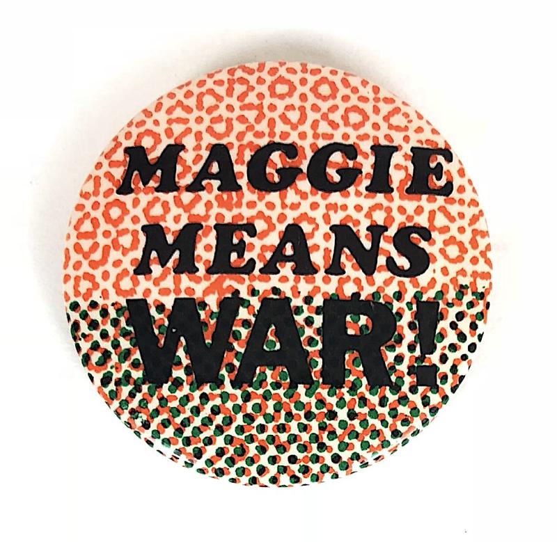 Maggie Means War ! 1984-85  NUM miners strike dispute badge