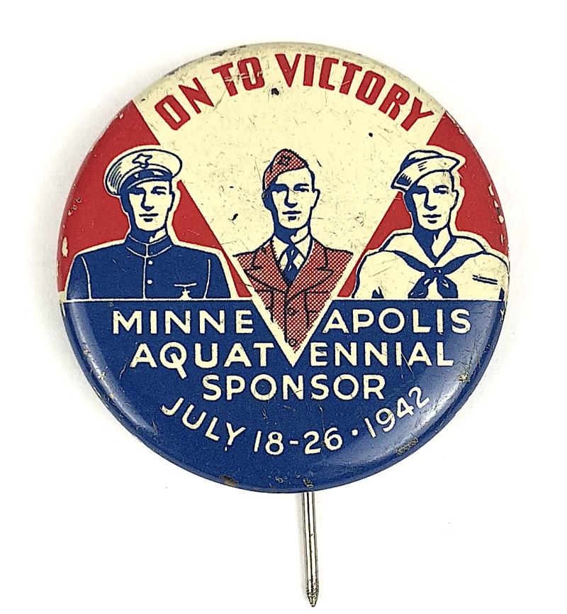 WW2 On To Victory Minneapolis Aquatennial Sponsor July 1942 tin button badge
